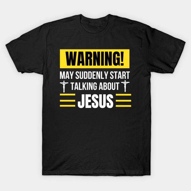 Warning May Suddenly Start Talking About Jesus Christian T-Shirt by PurePrintTeeShop